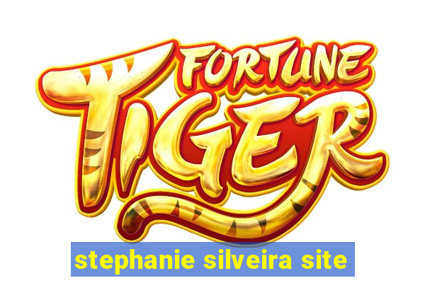 stephanie silveira site